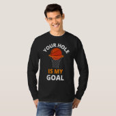 T-shirt Your Hole is My Goal Funny Basketball Goal Men Spo (Devant entier)
