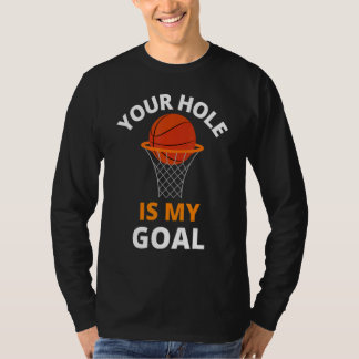 T-shirt Your Hole is My Goal Funny Basketball Goal Men Spo