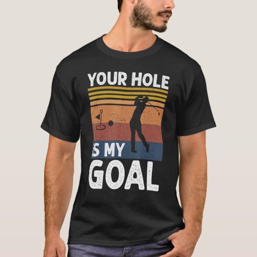 T-shirt Your Hole Is My Goal Golf Player Golfing Humor Pun (Devant)