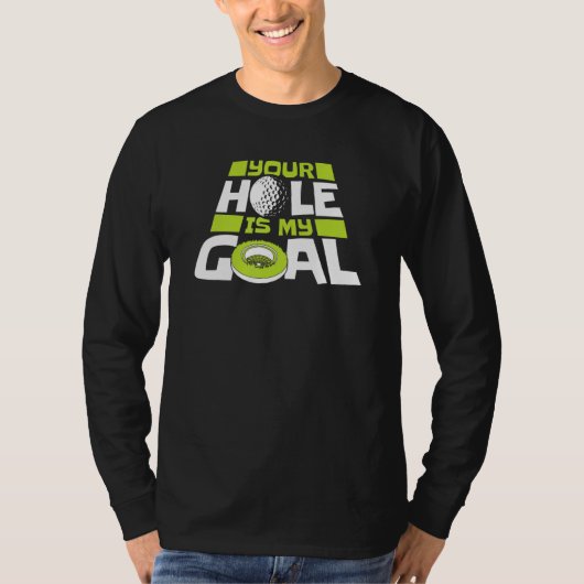 T-shirt Your Hole Is My Goal Player Pro Golfer Golfing Leg (Devant)