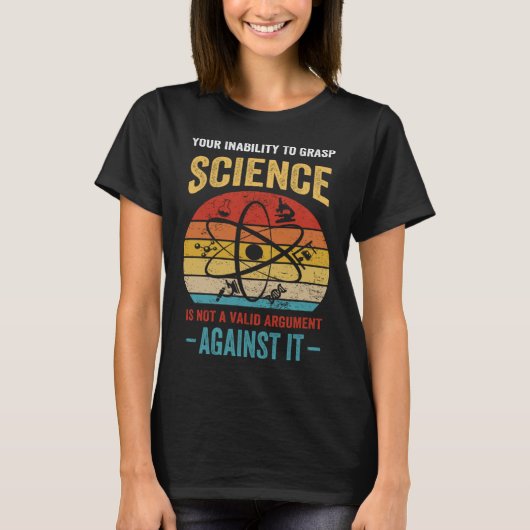 T-shirt Your Inability To Grasp Science Is Not A Valid Arg (Devant)