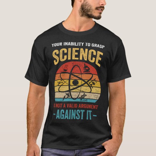 T-shirt Your Inability To Grasp Science Is Not A Valid Arg (Devant)