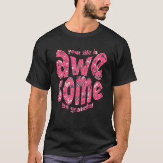 T-shirt Your Life Is Awesome Be Grateful Pink Heart Motiva