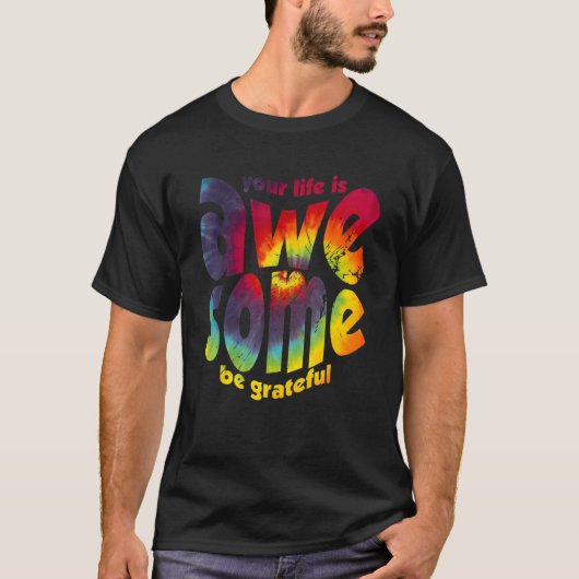 T-shirt Your Life Is Awesome Be Grateful Tie Dye Motivatio (Devant)