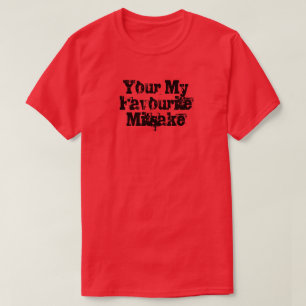 T-shirt Your My Favourite Mitsake