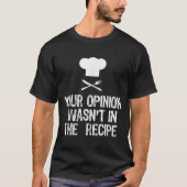 T-shirt Your Onion Wasnt In The Recipe Chef Cooking Gift C (Devant)