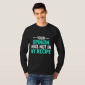 T-shirt Your Opinion Wasnt In My Recipe Chef Day Shirt (Devant entier)