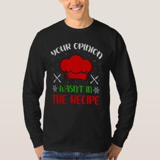 T-shirt Your Opinion Wasnt In The Recipe Chef Cooking Chri