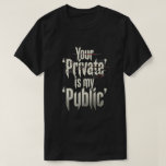 T-shirt Your Private is my public<br><div class="desc">Your Private is my public</div>