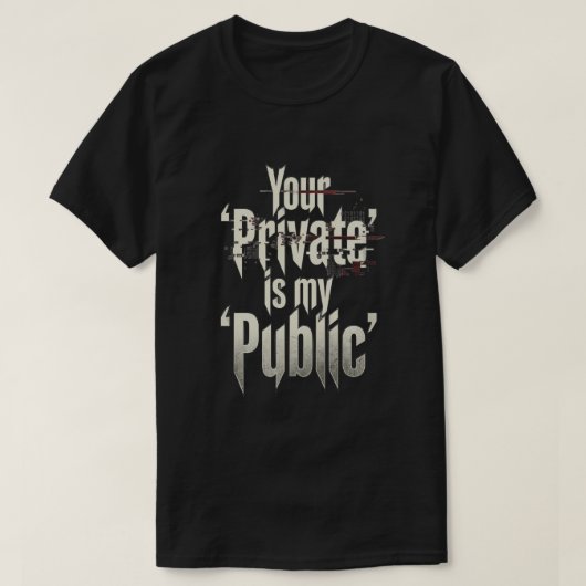 T-shirt Your Private is my public (Design devant)