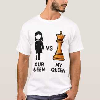 T-shirt Your Queen vs My Chess Queen
