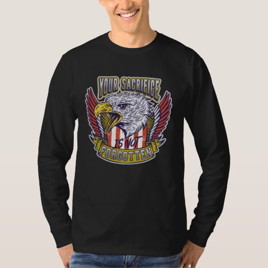 T-shirt Your Sacrifice is not Forgotten Veteran's Day (Devant)