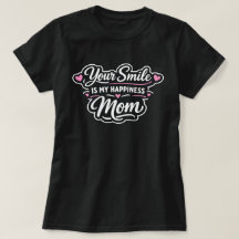 Your Smile Is My Happiness Mom Gift