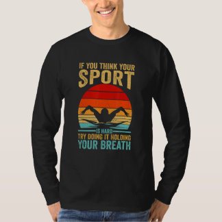 T-shirt Your Sport Is Hard Try Doing It Holding Breath Swi
