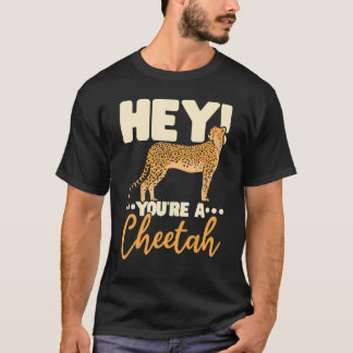 T-shirt You're A Cheetah Wildlife Animal Zookeeper Zookeep