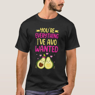 T-shirt You're Everything I've AVO Wanted Food Pun