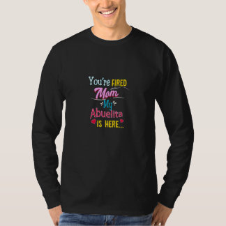 T-shirt You're Fired Mom My Abuelita Is Here