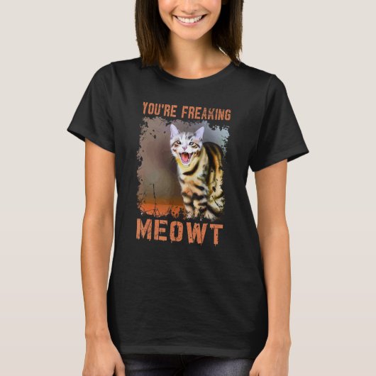 T-shirt You're Freaking Meowt Cat Meme Meow Pun Cat 2 (Devant)