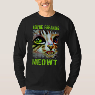 T-shirt You're Freaking Meowt  Cat Meme Meow Pun Cat  6