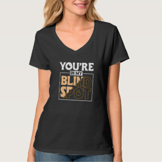 T-shirt Youre In My Blind Spot Blind Person  2