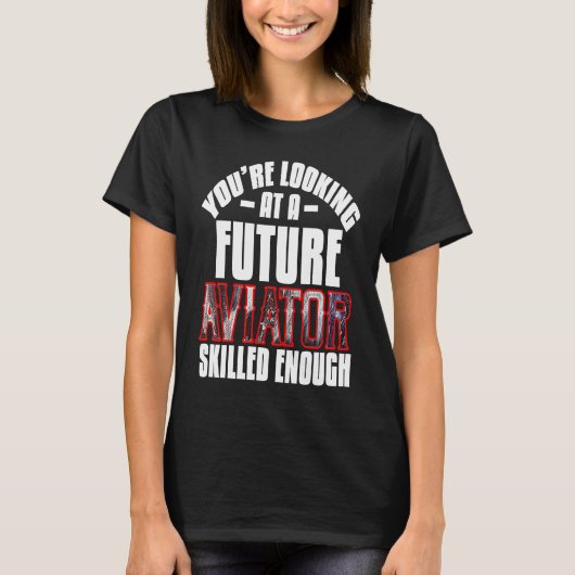 T-shirt You're looking at a future aviator skilled enough (Devant)