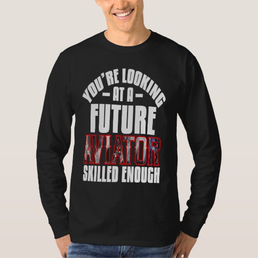 T-shirt You're looking at a future aviator skilled enough (Devant)
