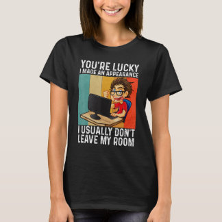 T-shirt You're Lucky I Made An Appearance  Gamer Gaming Vi