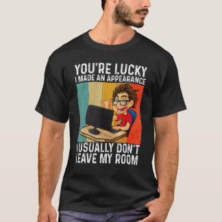 T-shirt You're Lucky I Made An Appearance  Gamer Gaming Vi