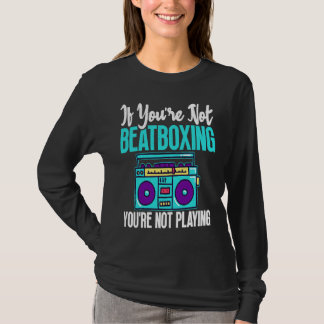 T-shirt You're Not Beatboxing Beatbox  Beatboxer Music