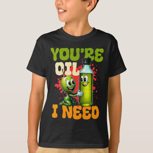 T-shirt Youre Oil I Need Premium  (Devant)