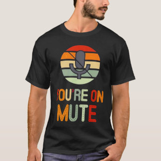 T-shirt You're on mute retro you are on mute