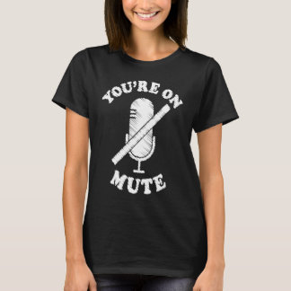 T-shirt You're On Mute Work From Home For Men Women
