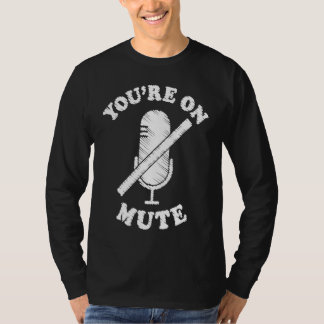 T-shirt You're On Mute Work From Home For Men Women