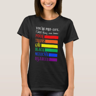 T-shirt You're Prolife Until They Are Born Poor Trans Gay 