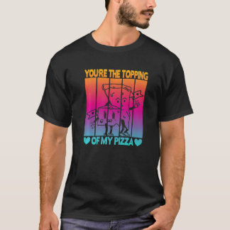T-shirt You're The Topping Of My Pizza  