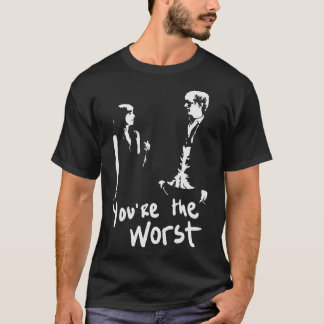 T-shirt Youre the Worst family friend friend boy