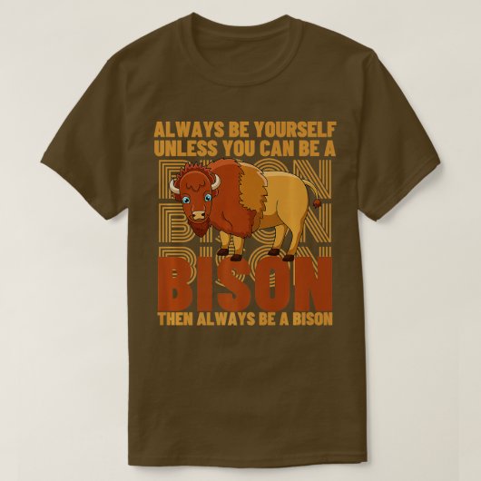 T-shirt Yourself Unless You Can Be A Bison Buffa (Design devant)