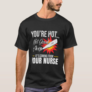 T-shirt Youu2019re Hot Not Good When Itu2019s From