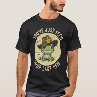 T-shirt Youu2019ve Juste Yeed Votre Dernier Haw Yeehaw Wes