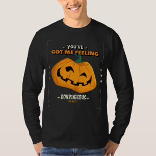 T-shirt You've Got Me Feeling Gourdgeous, Or Not ?