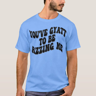 T-shirt youve gyatt pour me raser