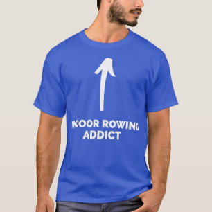 T-shirt Youx27re un toxicomane en aviron intérieur