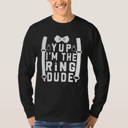 T-shirt Yup I m The Ring Dude Cool Wedding Ring s Bearer (Devant)
