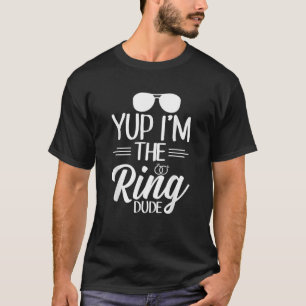 T-shirt Yup I m's the Ring Dude