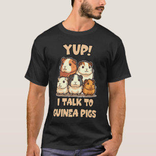 T-shirt Yup I Talk To Guinea Pigs Joke