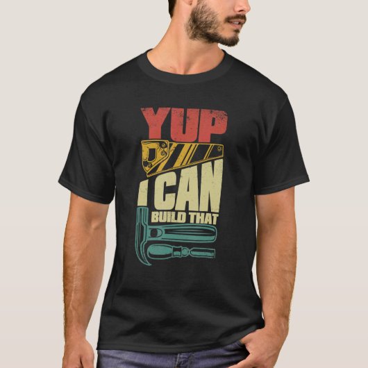 T-shirt Yup Je Peux Construire Ce Carpentier (Devant)