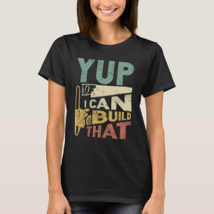 T-shirt Yup Je Peux Construire Ce Fantastique Ouvrier Du B