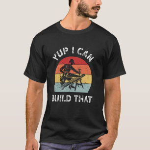 T-shirt Yup Je Peux Construire Ce Travailleur Du Bois Retr