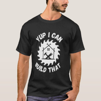 T-shirt Yup Je Peux Construire Cette Construction Woodwork