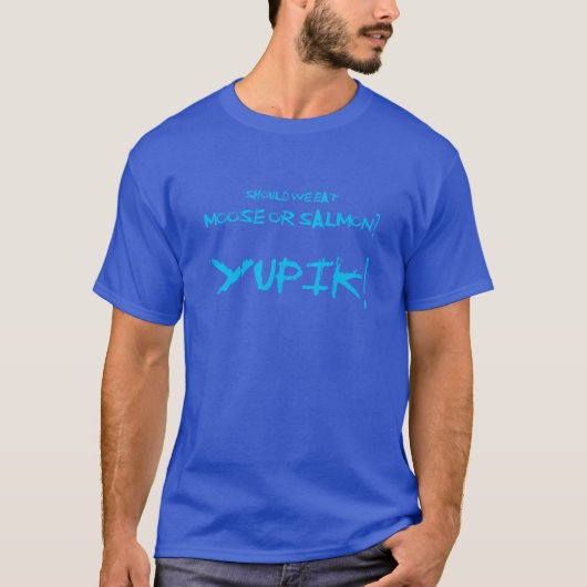 T-shirt Yupik Joke Should We Eat Moose or Salmon Yupik (Devant)